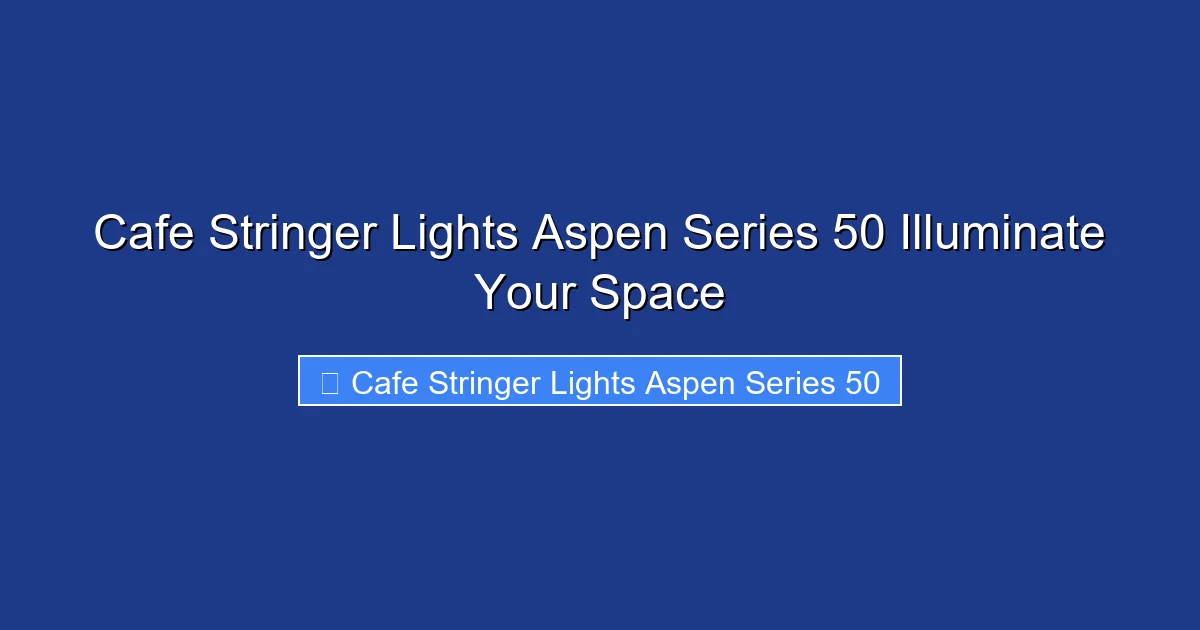 Cafe Stringer Lights Aspen Series 50 Illuminate Your Space