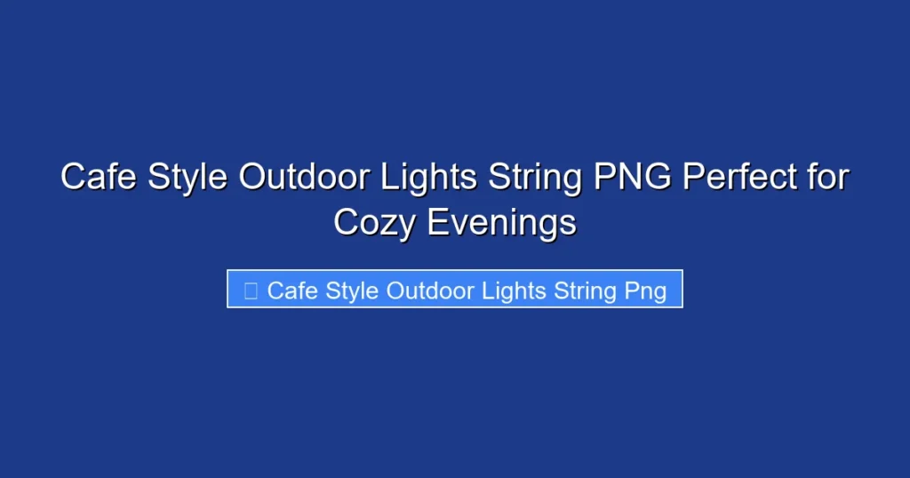 Cafe Style Outdoor Lights String PNG Perfect for Cozy Evenings