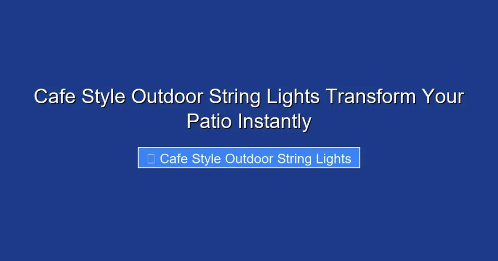 Cafe Style Outdoor String Lights Transform Your Patio Instantly
