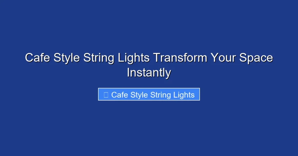 Cafe Style String Lights Transform Your Space Instantly