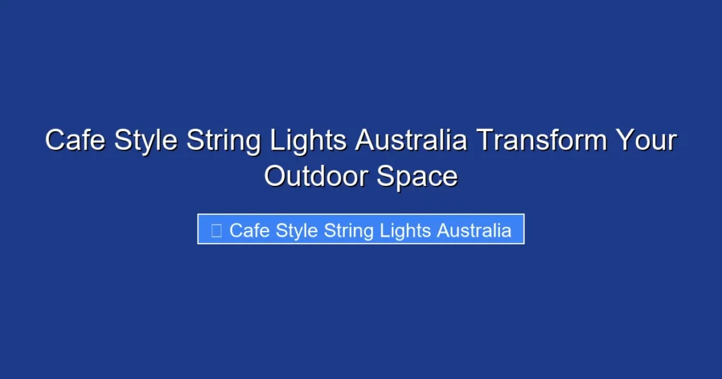 Cafe Style String Lights Australia Transform Your Outdoor Space