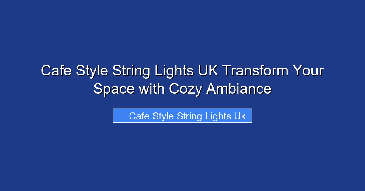 Cafe Style String Lights UK Transform Your Space with Cozy Ambiance