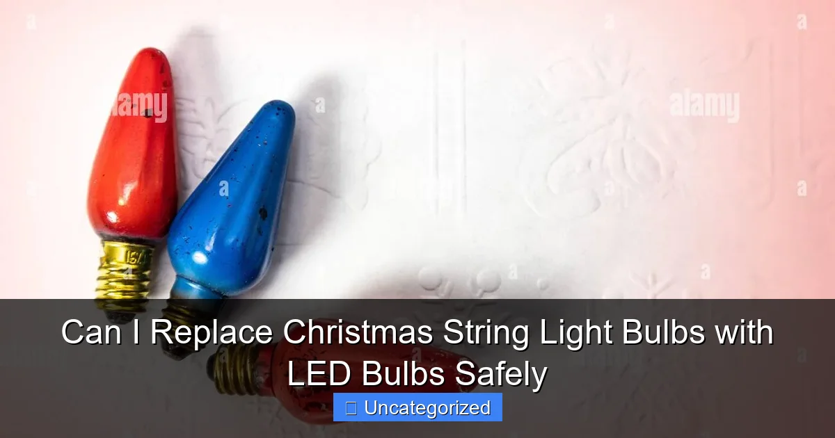 Can I Replace Christmas String Light Bulbs with LED Bulbs Safely
