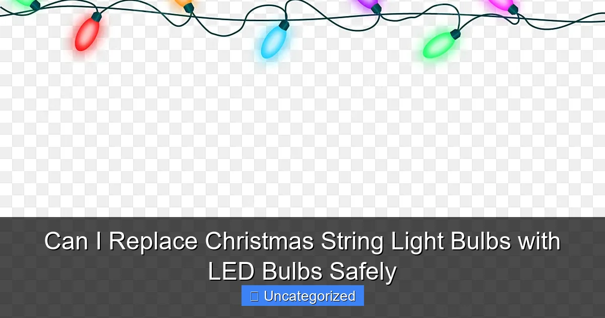 Can I Replace Christmas String Light Bulbs with LED Bulbs Safely