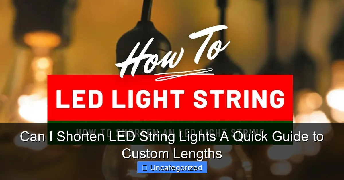 Can I Shorten LED String Lights A Quick Guide to Custom Lengths