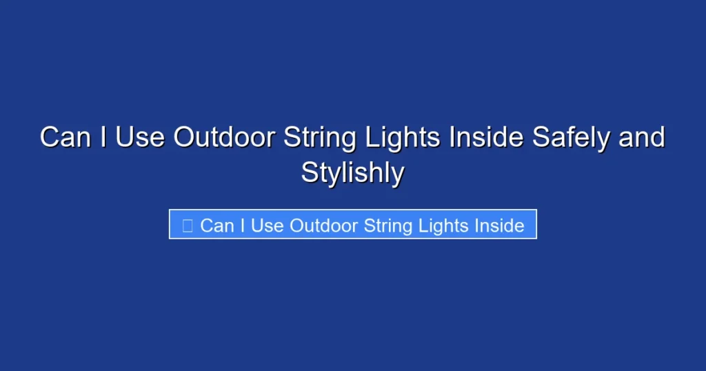 Can I Use Outdoor String Lights Inside Safely and Stylishly