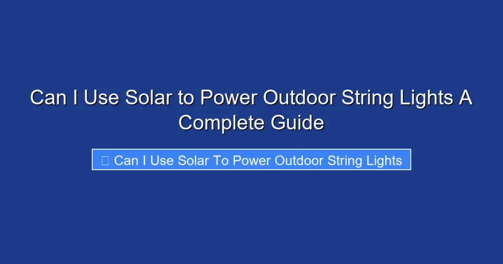 Can I Use Solar to Power Outdoor String Lights A Complete Guide