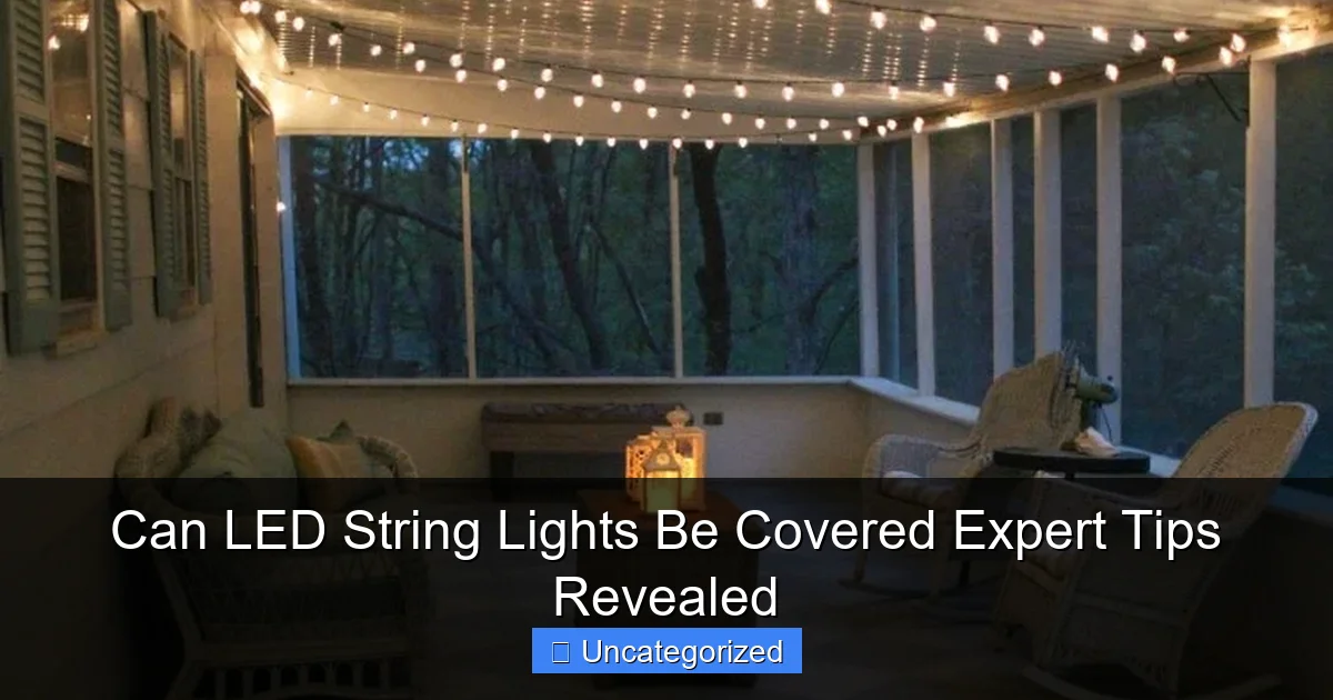 Can LED String Lights Be Covered Expert Tips Revealed