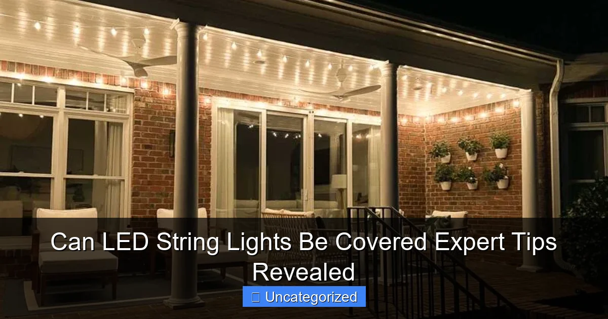 Can LED String Lights Be Covered Expert Tips Revealed
