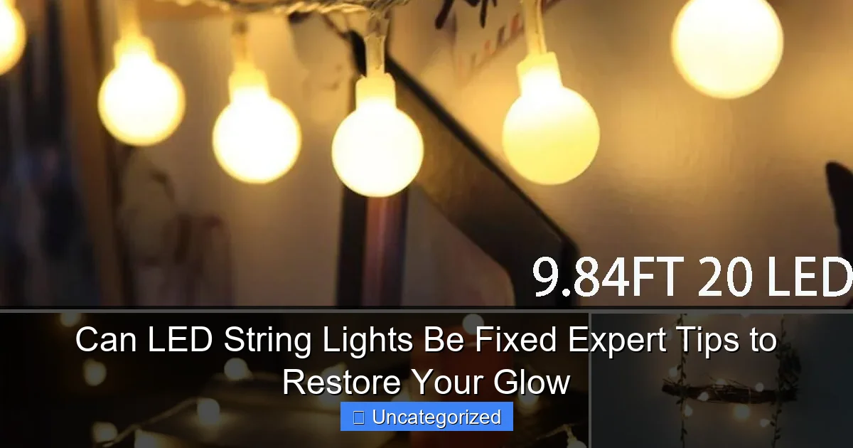 Can LED String Lights Be Fixed Expert Tips to Restore Your Glow