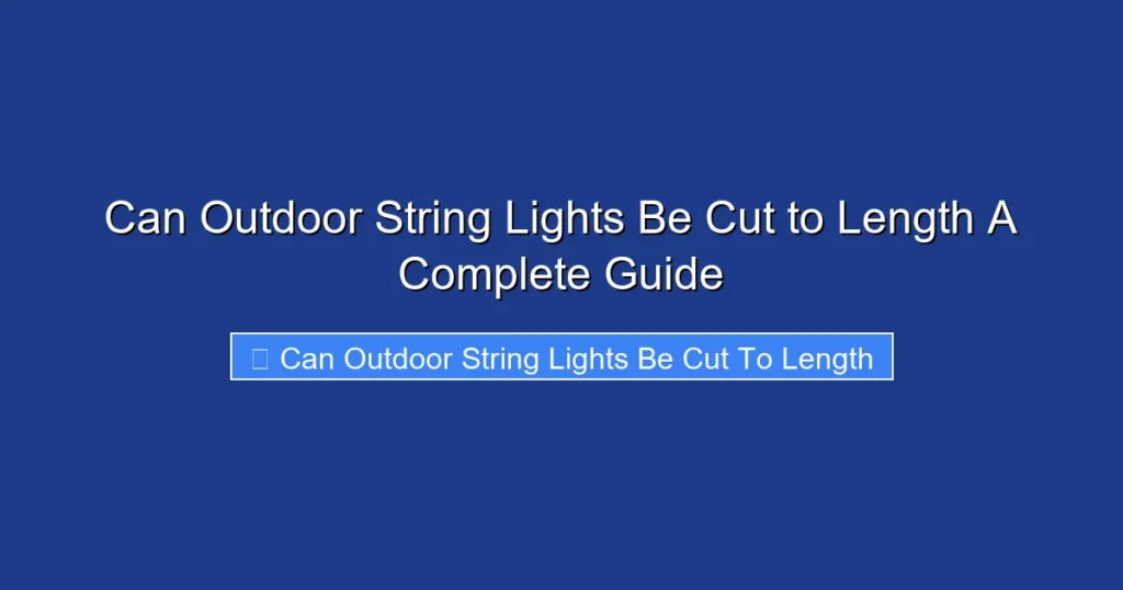 Can Outdoor String Lights Be Cut to Length A Complete Guide
