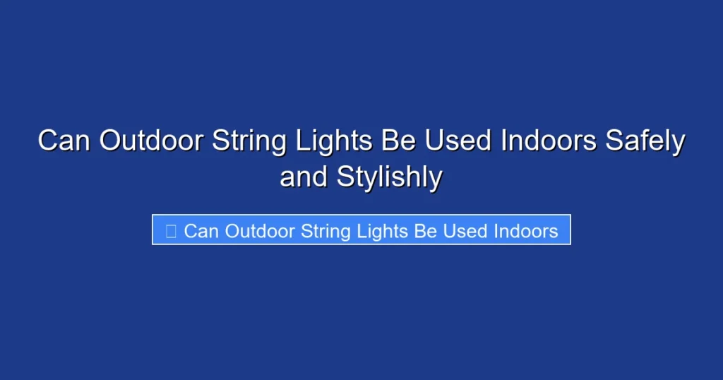 Can Outdoor String Lights Be Used Indoors Safely and Stylishly