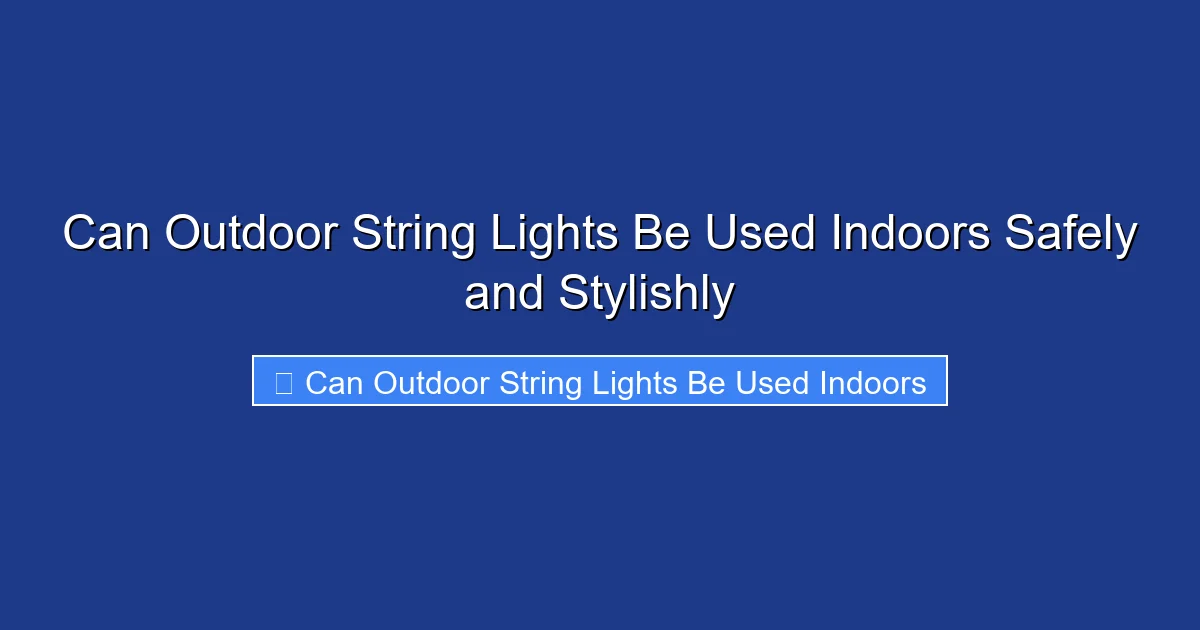 Can Outdoor String Lights Be Used Indoors Safely and Stylishly