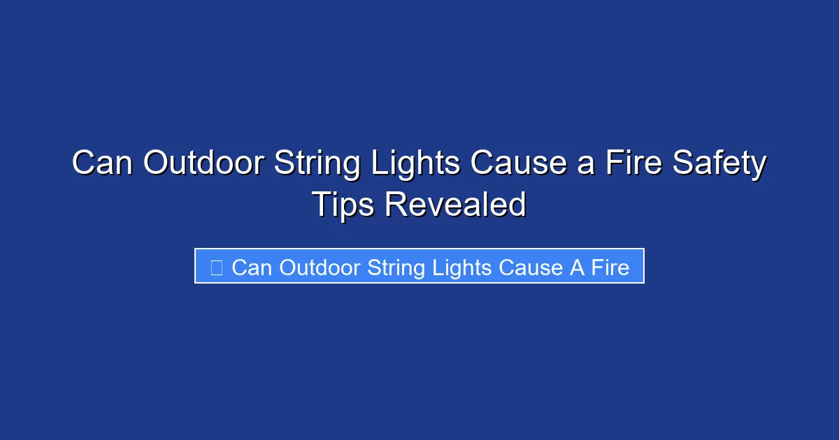 Can Outdoor String Lights Cause a Fire Safety Tips Revealed