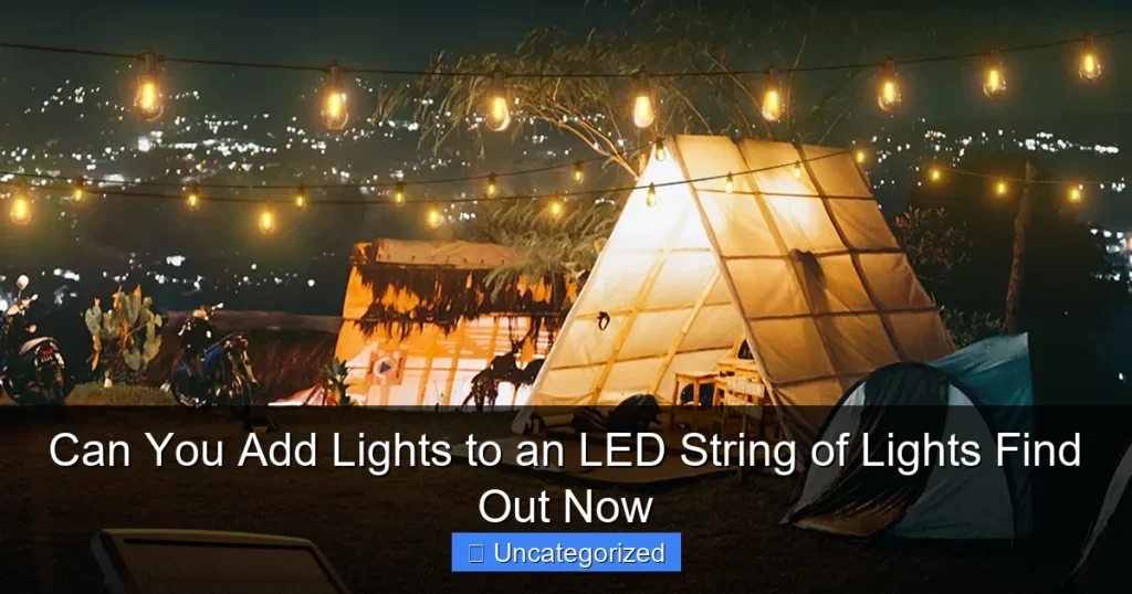 Can You Add Lights to an LED String of Lights Find Out Now