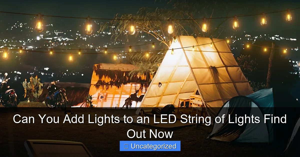 Can You Add Lights to an LED String of Lights Find Out Now