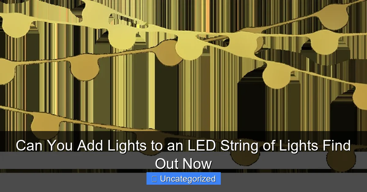 Can You Add Lights to an LED String of Lights Find Out Now
