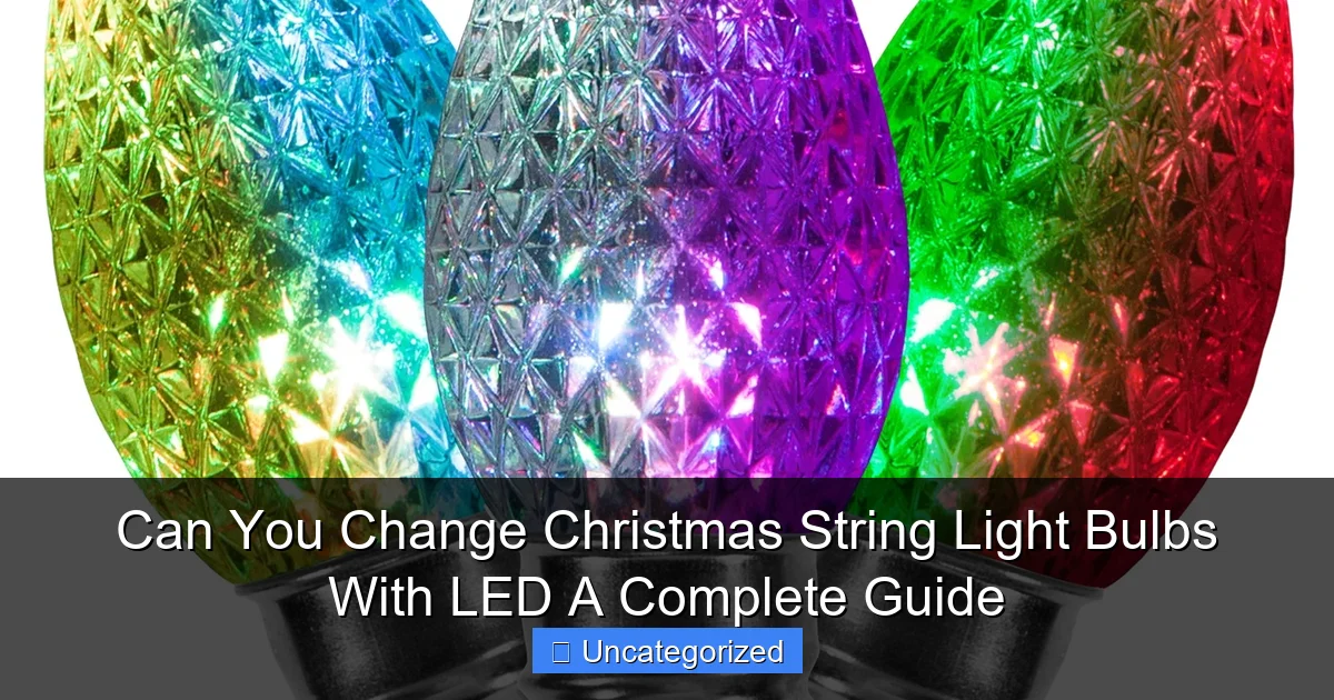Can You Change Christmas String Light Bulbs With LED A Complete Guide