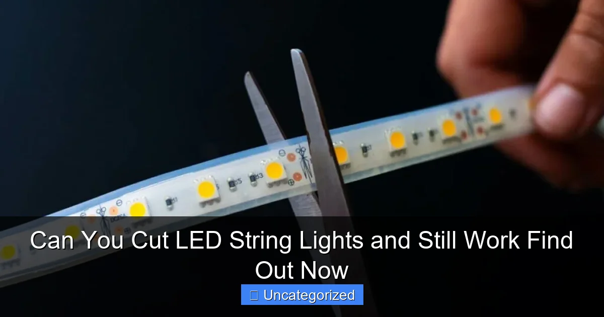 Can You Cut LED String Lights and Still Work Find Out Now