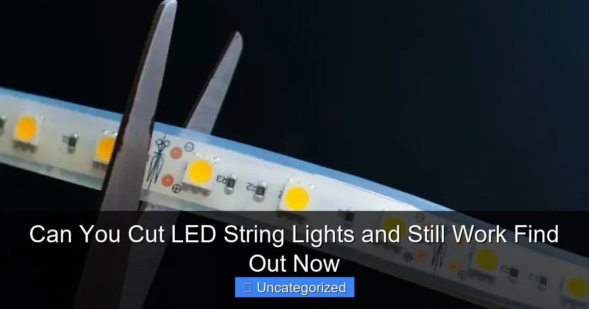Can You Cut LED String Lights and Still Work Find Out Now