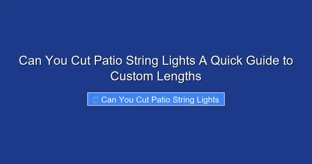 Can You Cut Patio String Lights A Quick Guide to Custom Lengths