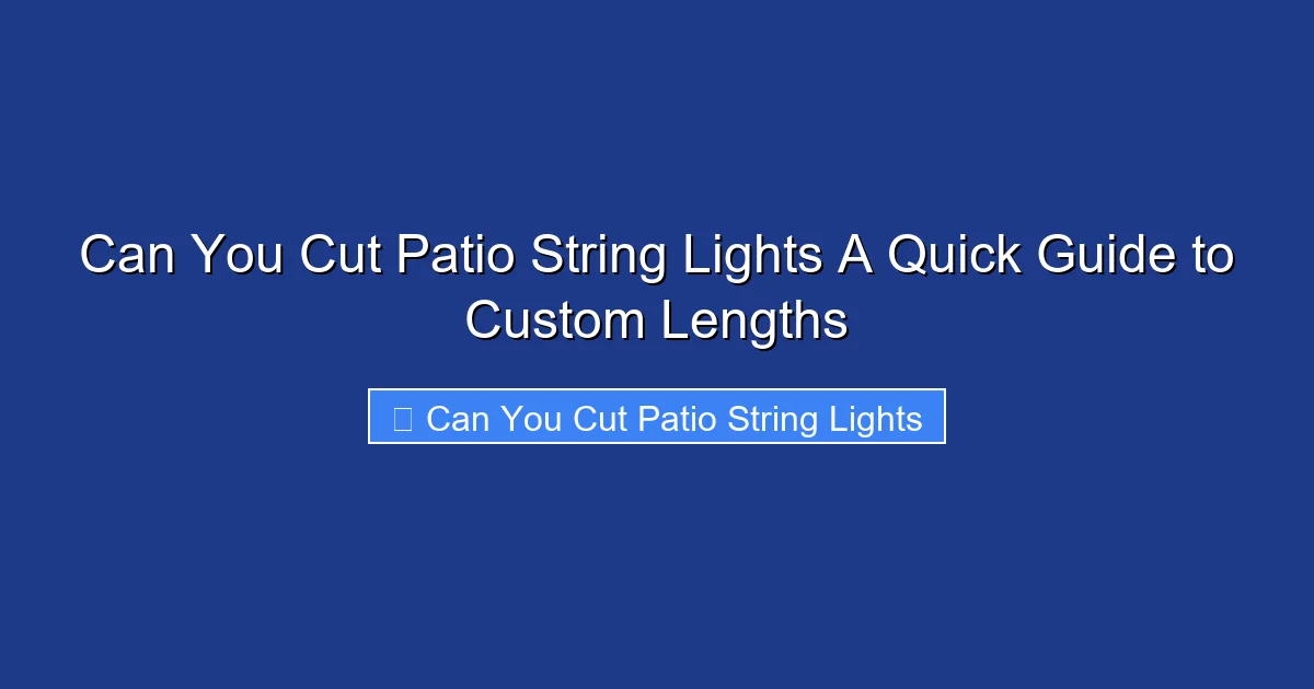 Can You Cut Patio String Lights A Quick Guide to Custom Lengths