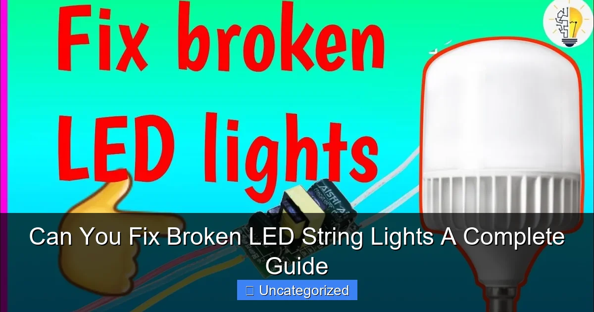 Can You Fix Broken LED String Lights A Complete Guide
