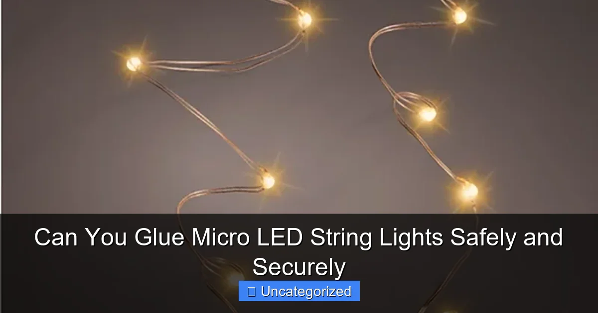 Can You Glue Micro LED String Lights Safely and Securely
