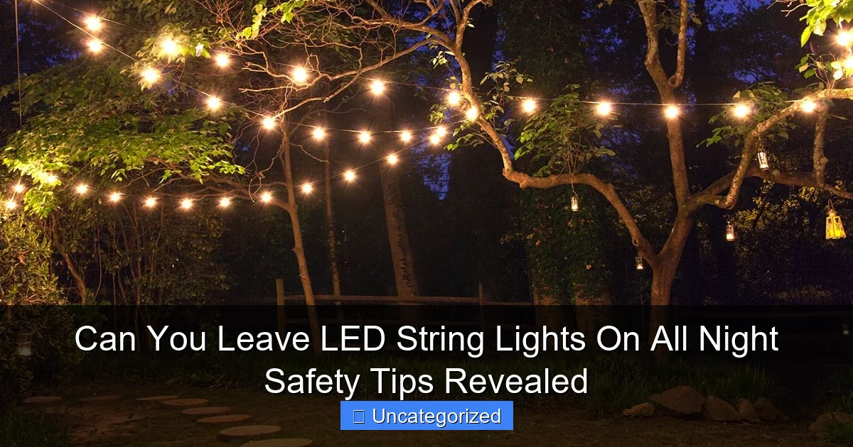 Can You Leave LED String Lights On All Night Safety Tips Revealed
