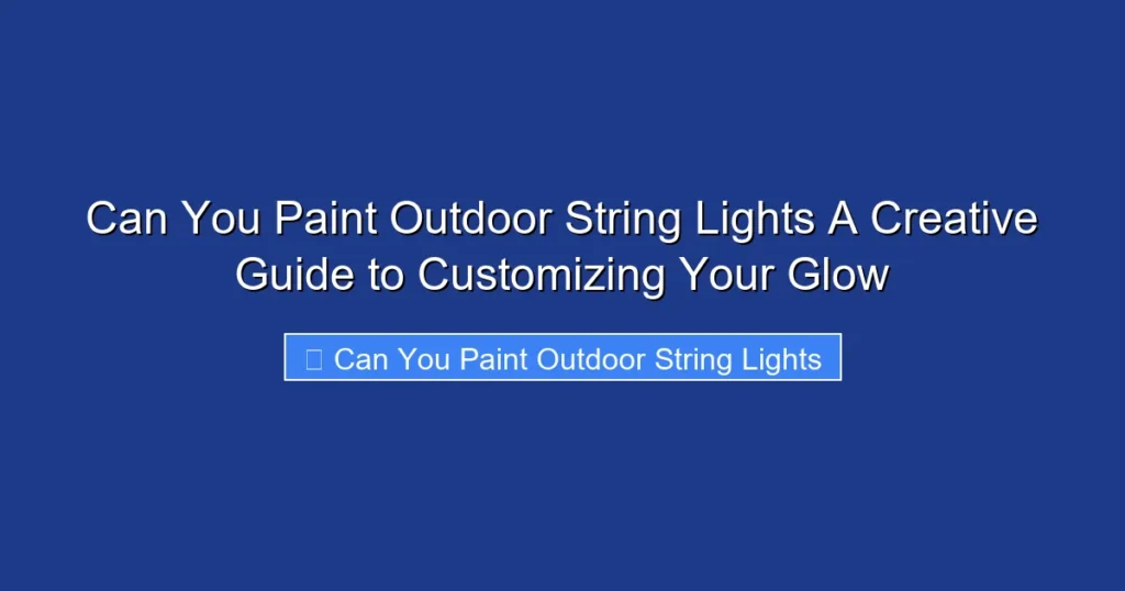 Can You Paint Outdoor String Lights A Creative Guide to Customizing Your Glow