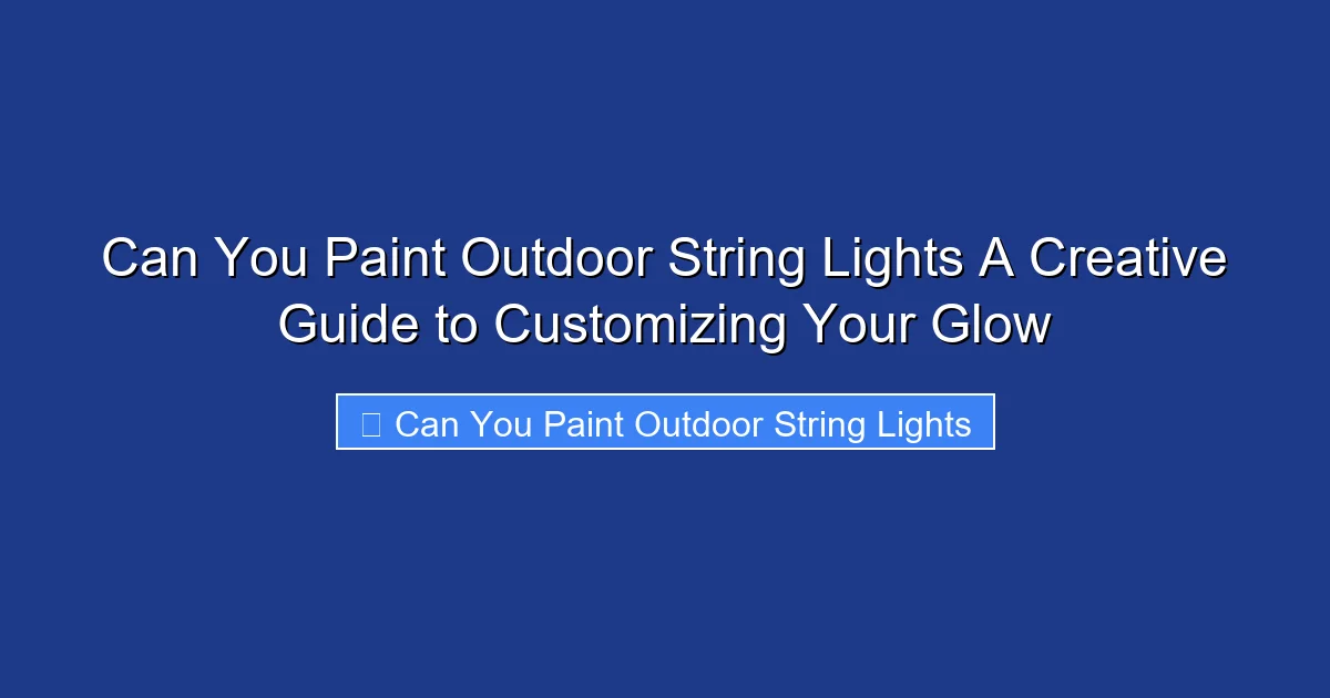 Can You Paint Outdoor String Lights A Creative Guide to Customizing Your Glow