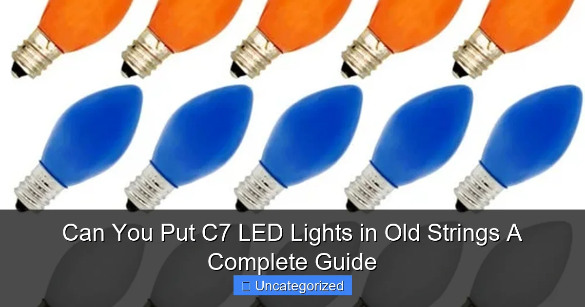 Can You Put C7 LED Lights in Old Strings A Complete Guide