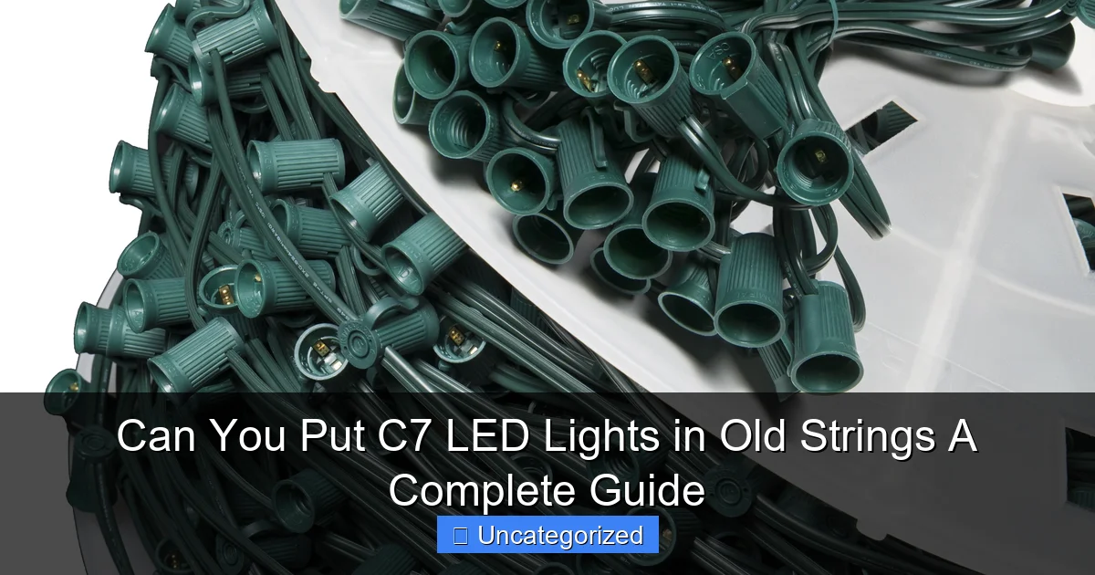Can You Put C7 LED Lights in Old Strings A Complete Guide