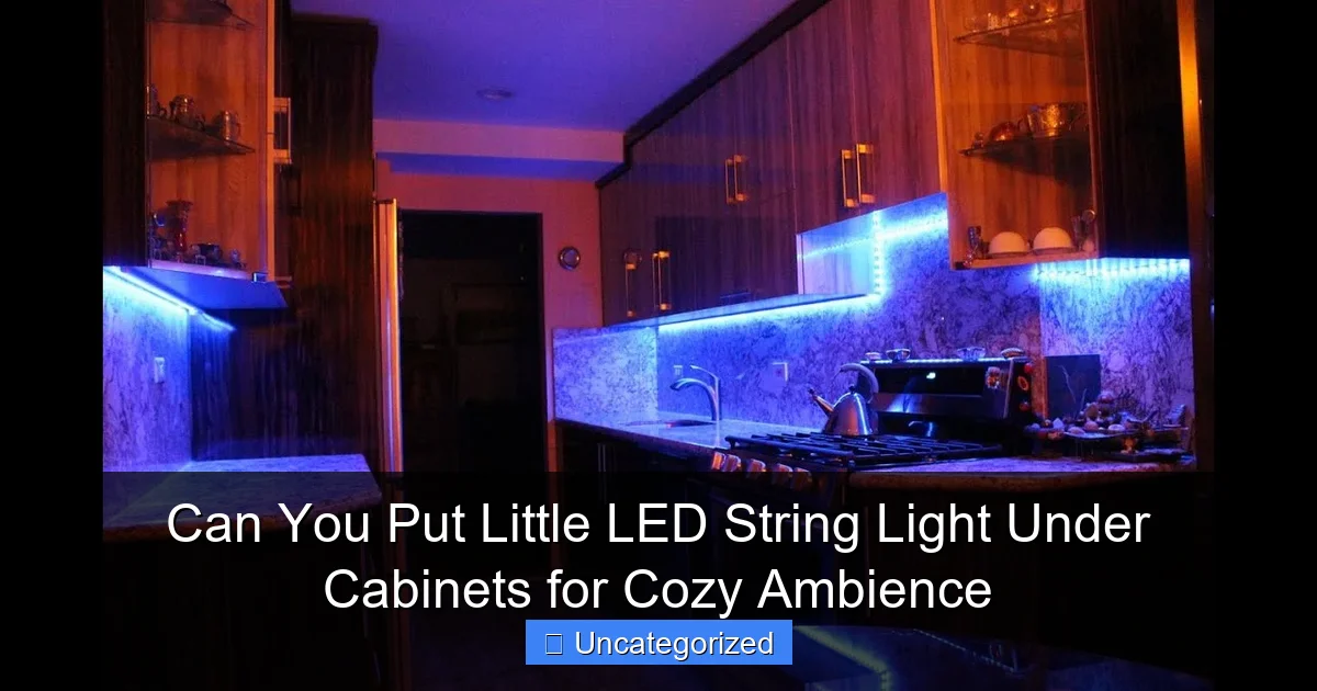 Can You Put Little LED String Light Under Cabinets for Cozy Ambience