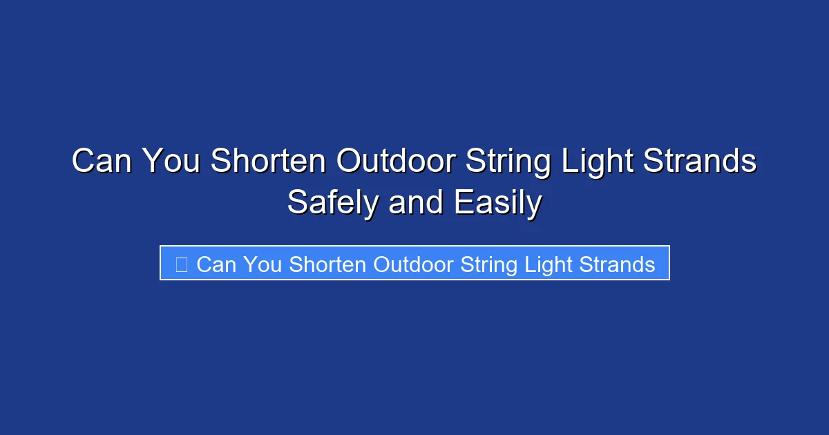 Can You Shorten Outdoor String Light Strands Safely and Easily