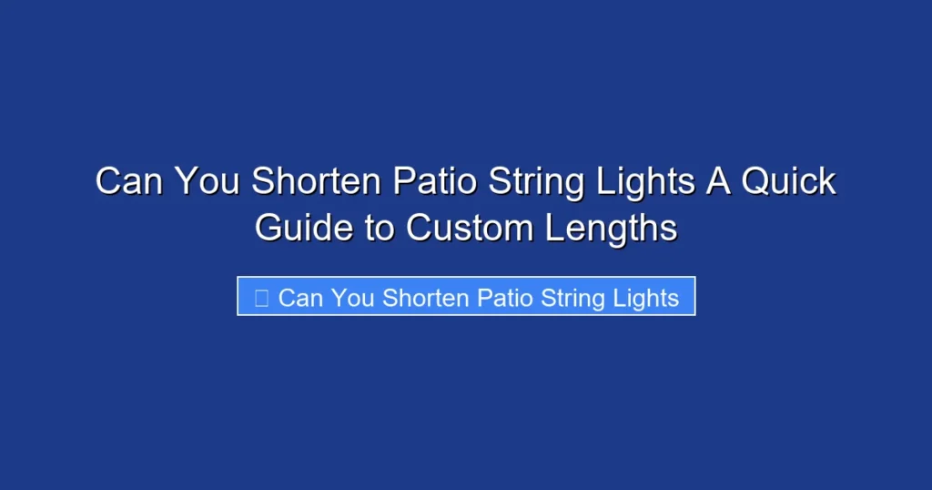 Can You Shorten Patio String Lights A Quick Guide to Custom Lengths