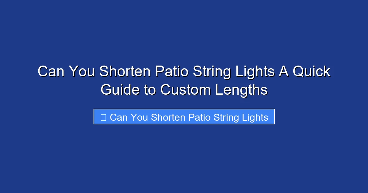Can You Shorten Patio String Lights A Quick Guide to Custom Lengths