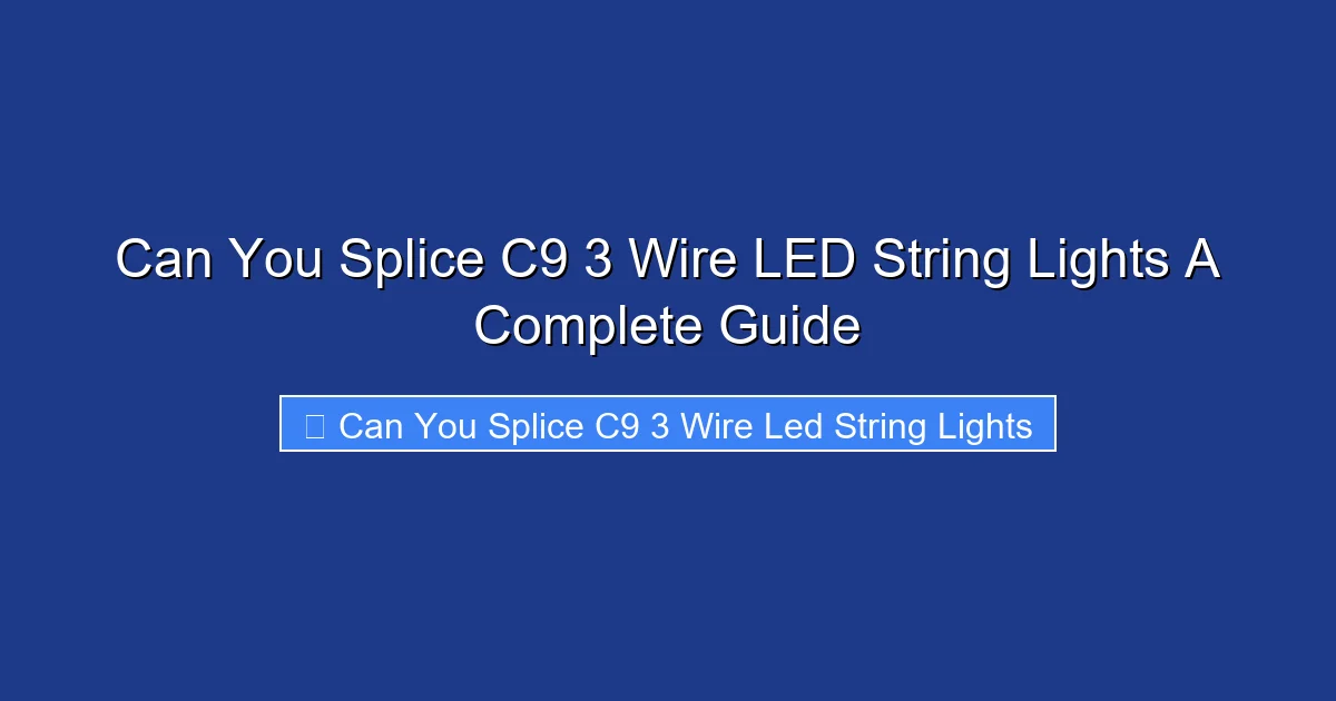 Can You Splice C9 3 Wire LED String Lights A Complete Guide