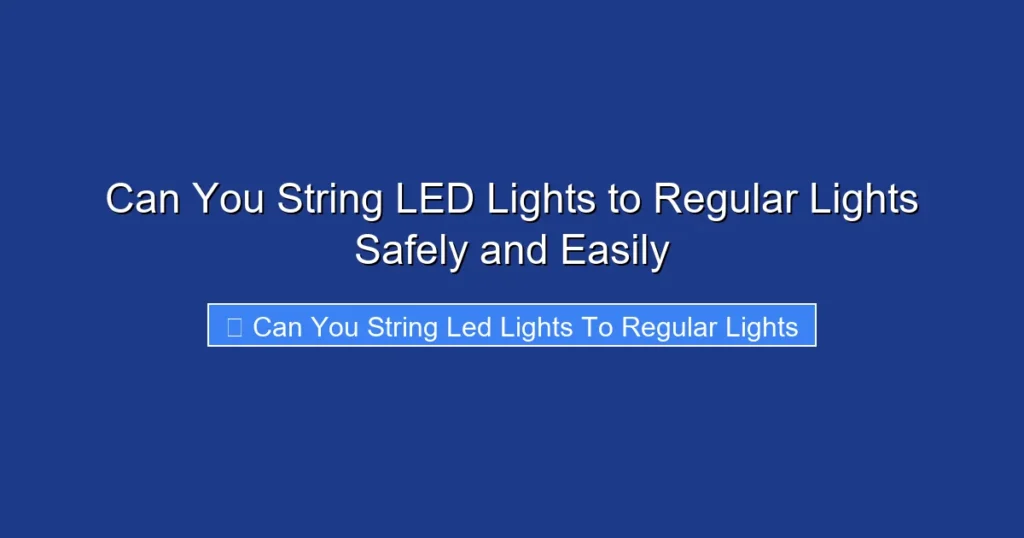 Can You String LED Lights to Regular Lights Safely and Easily
