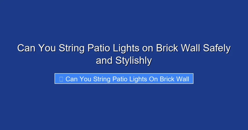 Can You String Patio Lights on Brick Wall Safely and Stylishly