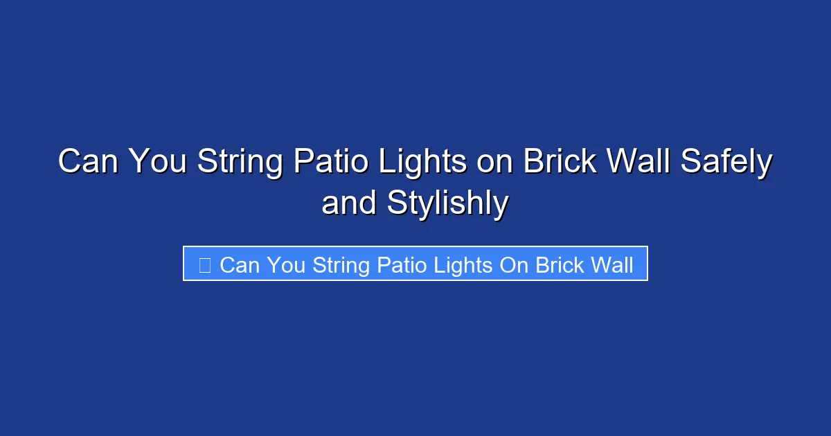 Can You String Patio Lights on Brick Wall Safely and Stylishly