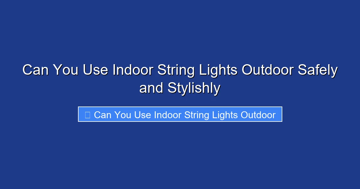 Can You Use Indoor String Lights Outdoor Safely and Stylishly