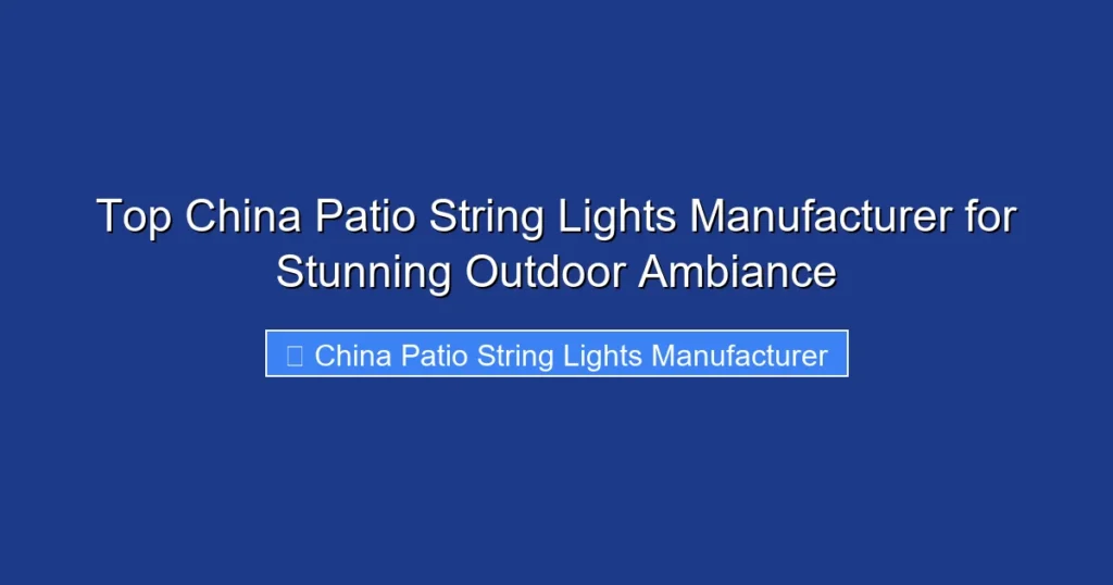 Top China Patio String Lights Manufacturer for Stunning Outdoor Ambiance