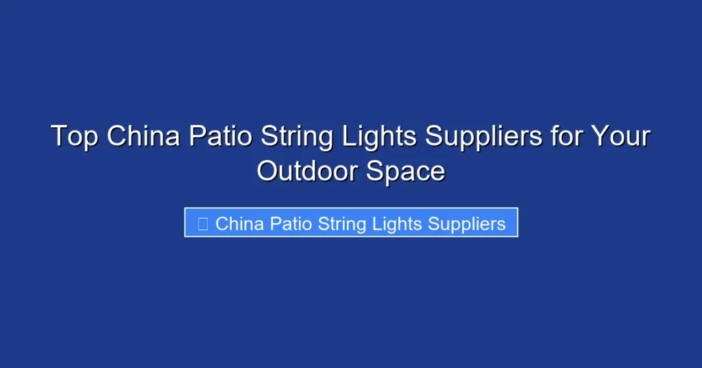 Top China Patio String Lights Suppliers for Your Outdoor Space