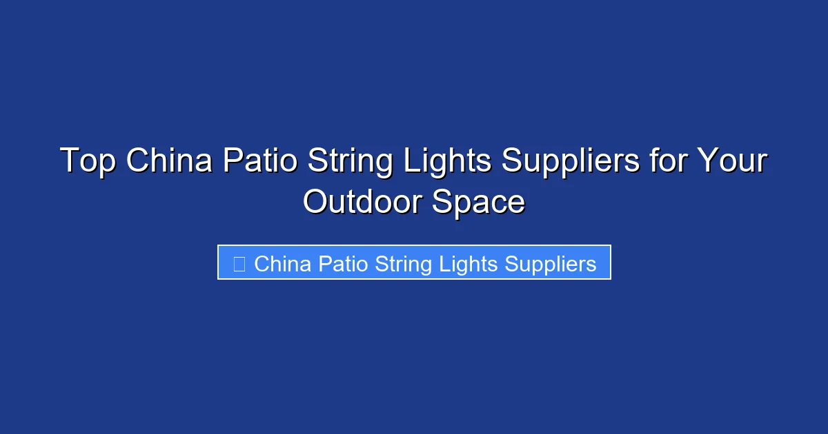 Top China Patio String Lights Suppliers for Your Outdoor Space