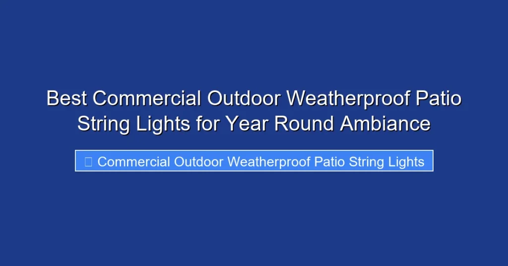 Best Commercial Outdoor Weatherproof Patio String Lights for Year Round Ambiance