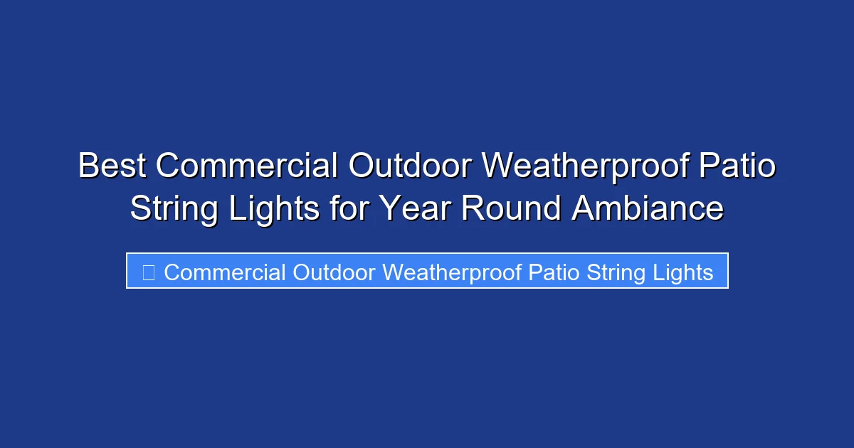 Best Commercial Outdoor Weatherproof Patio String Lights for Year Round Ambiance