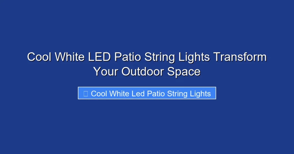 Cool White LED Patio String Lights Transform Your Outdoor Space