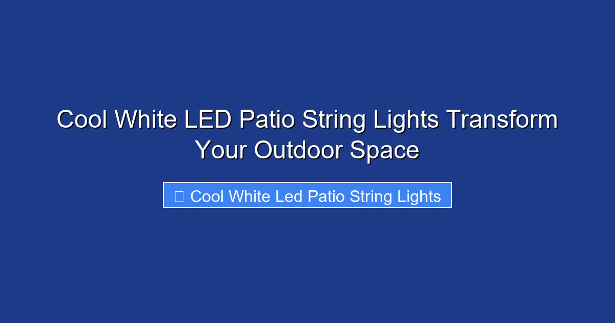 Cool White LED Patio String Lights Transform Your Outdoor Space