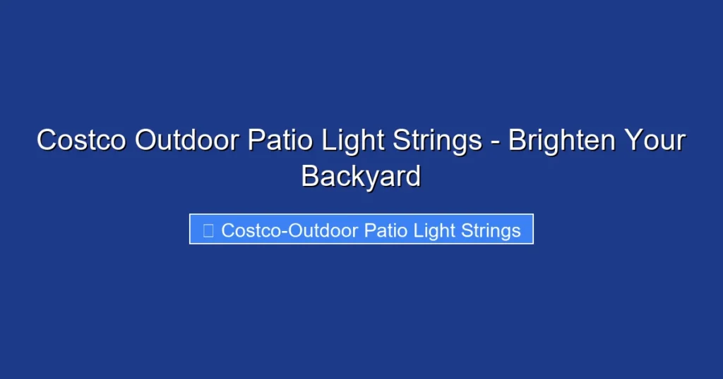 Costco Outdoor Patio Light Strings - Brighten Your Backyard